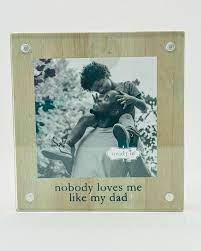 Nobody Loves Me Like My Dad Picture Frame