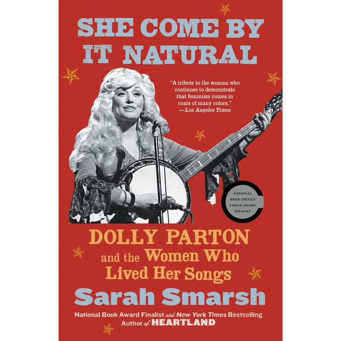 SHE COME BY IT NATURAL: DOLLY PARTON AND THE WOMEN WHO LIVED HER SONGS