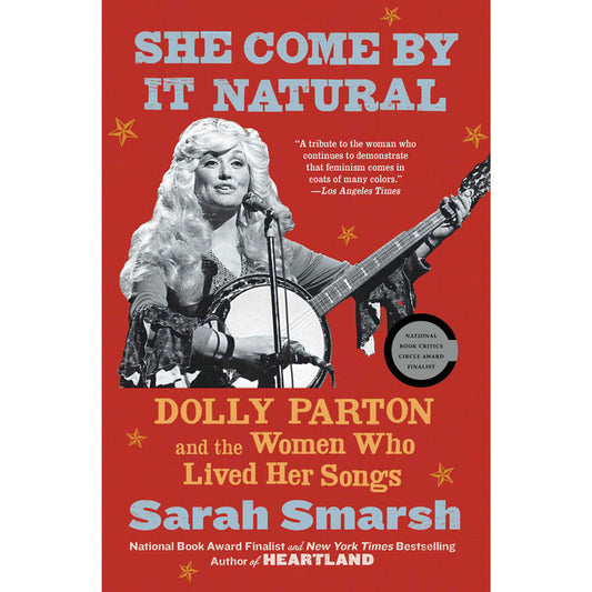 SHE COME BY IT NATURAL: DOLLY PARTON AND THE WOMEN WHO LIVED HER SONGS